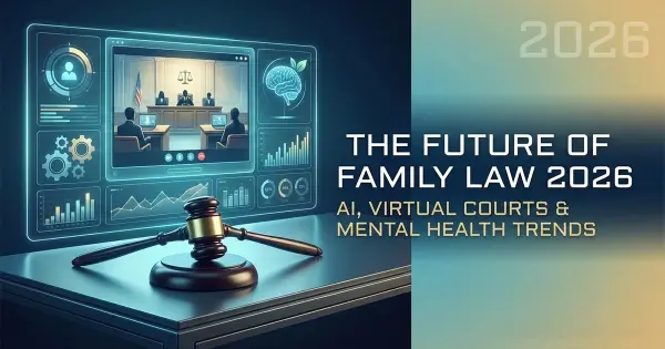 The Future of Family Law: AI, Virtual Courts, and Mental Health in 2026
