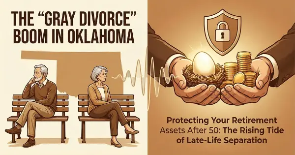 The 'Gray Divorce' Boom in Oklahoma: Protecting Your Retirement Assets After 50