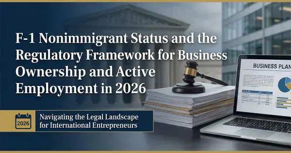 F-1 Nonimmigrant Status and the Regulatory Framework for Business Ownership and Active Employment in 2026