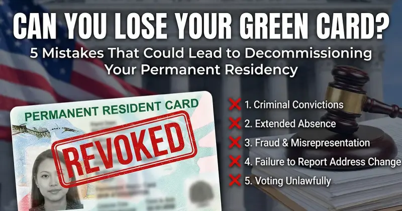 Can You Lose Your Green Card? 5 Mistakes That Could Lead to Decommissioning Your Permanent Residency
