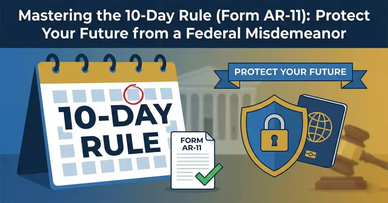 Mastering the 10-Day Rule (Form AR-11): Protect Your Future from a Federal Misdemeanor